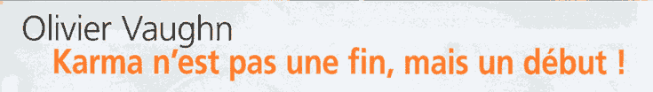 Olivier Vaughn. Karma n'est pas une fin, mais un dbut!