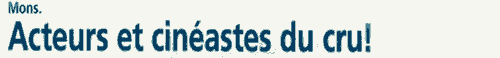 Mons. Acteurs et cinastes du cru!